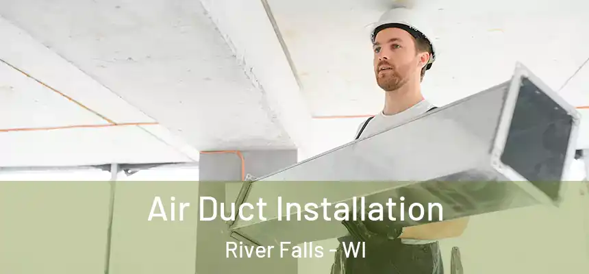  Air Duct Installation River Falls - WI