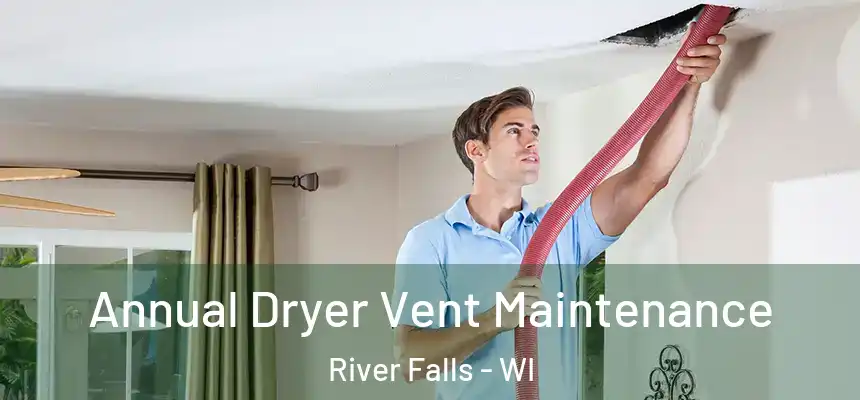  Annual Dryer Vent Maintenance River Falls - WI
