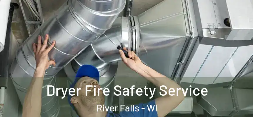  Dryer Fire Safety Service River Falls - WI