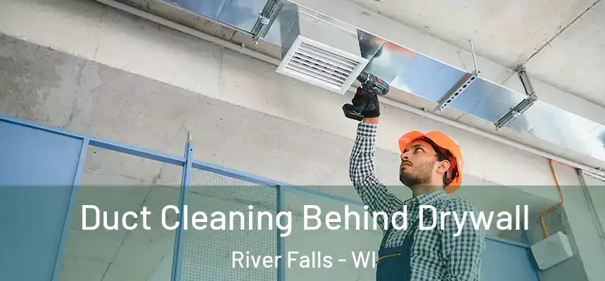  Duct Cleaning Behind Drywall River Falls - WI