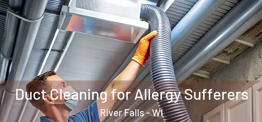  Duct Cleaning for Allergy Sufferers River Falls - WI