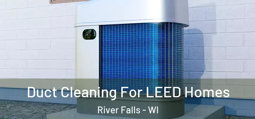  Duct Cleaning For LEED Homes River Falls - WI