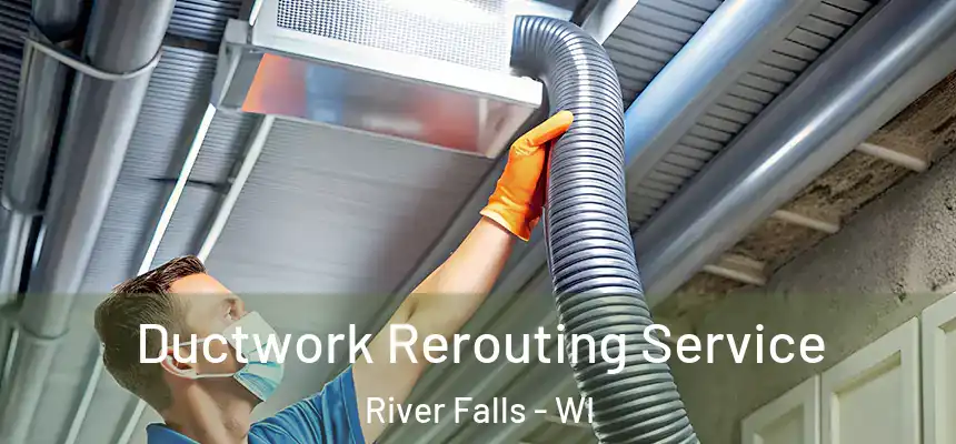  Ductwork Rerouting Service River Falls - WI