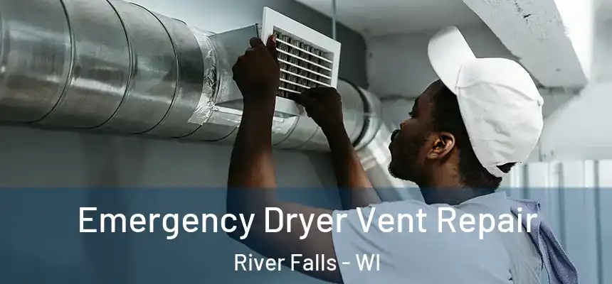  Emergency Dryer Vent Repair River Falls - WI