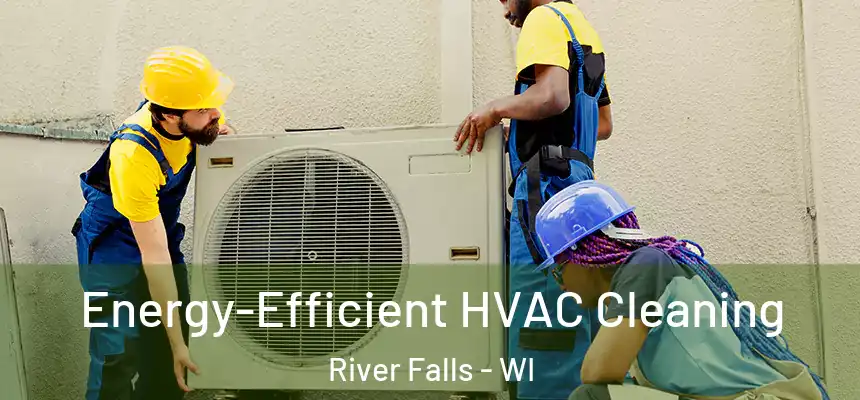  Energy-Efficient HVAC Cleaning River Falls - WI