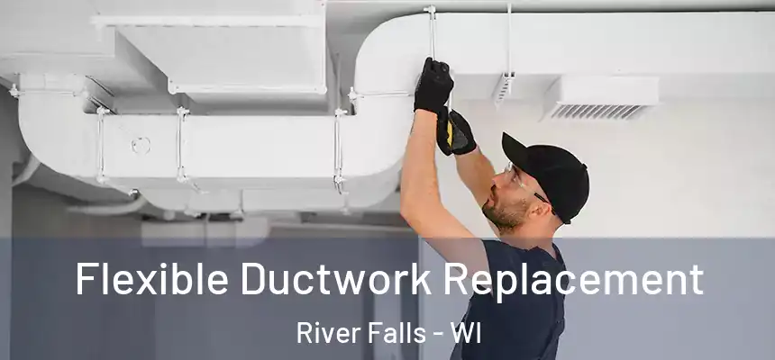  Flexible Ductwork Replacement River Falls - WI
