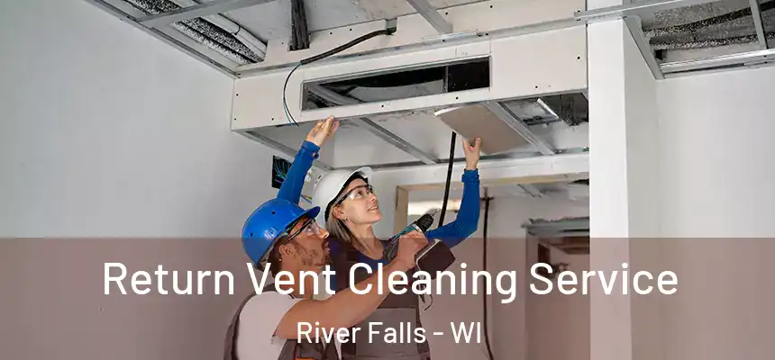  Return Vent Cleaning Service River Falls - WI