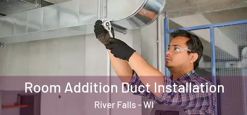  Room Addition Duct Installation River Falls - WI