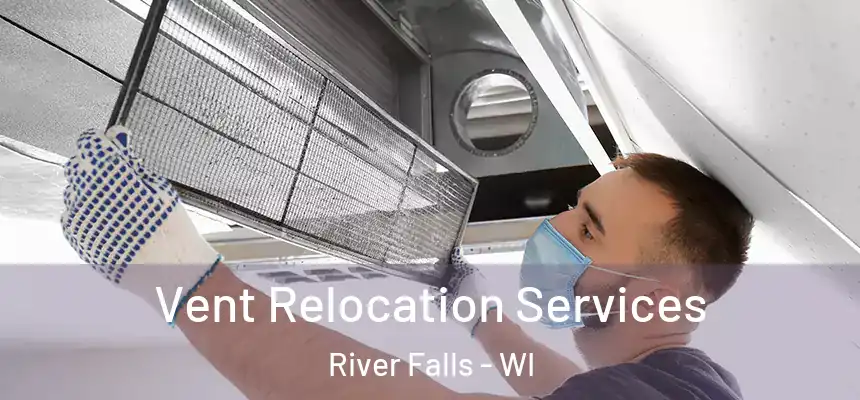  Vent Relocation Services River Falls - WI