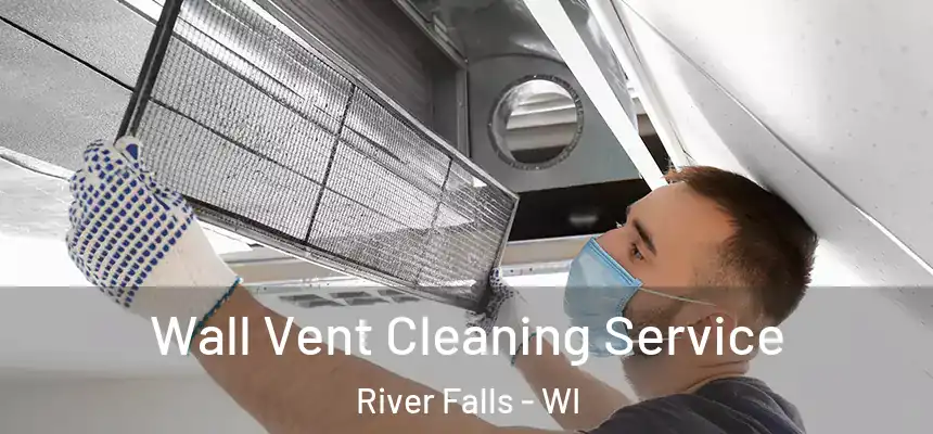  Wall Vent Cleaning Service River Falls - WI